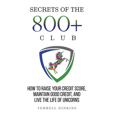 Secrets Of The 800+ Club: How to Raise Your Credit Score, Maintain Good Credit, and Live the Life of Unicorns