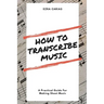 How to Transcribe Music: A Practical Guide For Creating Sheet Music