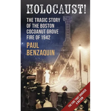 Holocaust!: The Shocking Story of the Boston Cocoanut Grove Fire