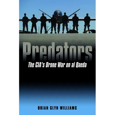 Predators: The Cia's Drone War on Al Qaeda