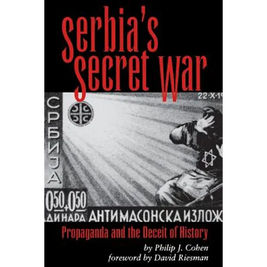 Serbia's Secret War: Propaganda and the Deceit of History