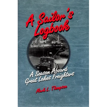 A Sailor's Logbook: A Season Aboard Great Lakes Freighters