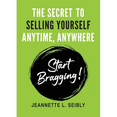 The Secret To Selling Yourself Anytime, Anywhere: Start Bragging!