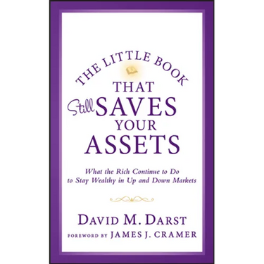 The Little Book that Still Saves Your Assets: WhatThe Rich Continue to Do to Stay Wealthy in Up andDown Markets