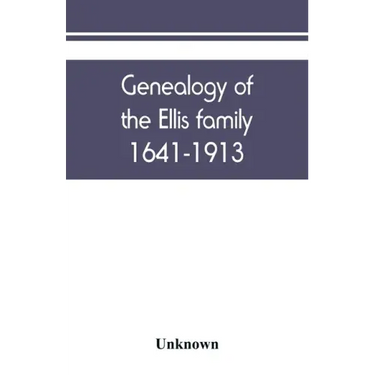Genealogy of the Ellis family, 1641-1913