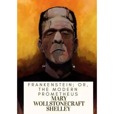 Frankenstein; Or, The Modern Prometheus