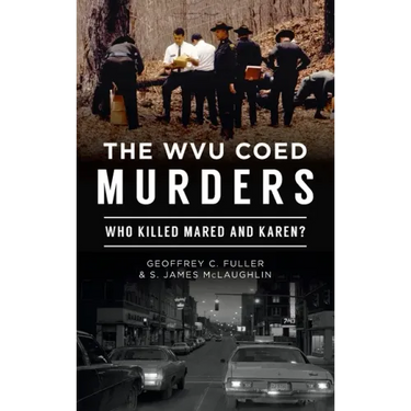 Wvu Coed Murders: Who Killed Mared and Karen?