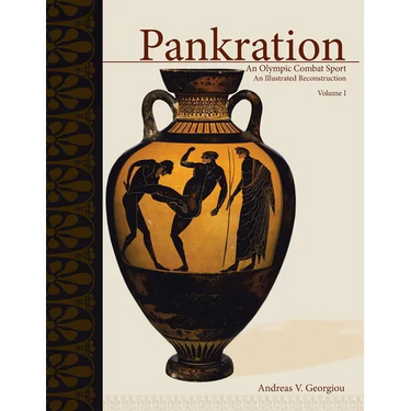 Pankration - An Olympic Combat Sport, Volume I: An Illustrated Reconstruction
