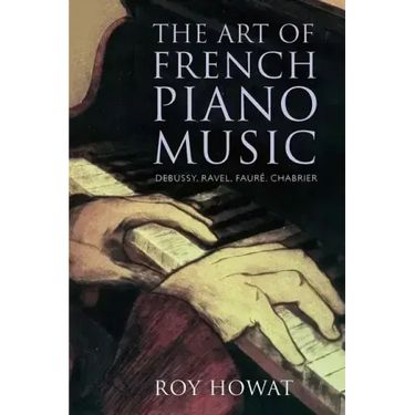 The Art of French Piano Music: Debussy, Ravel, Faure, Chabrier