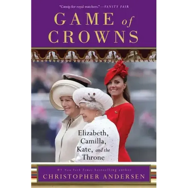 Game of Crowns: Elizabeth, Camilla, Kate, and the Throne