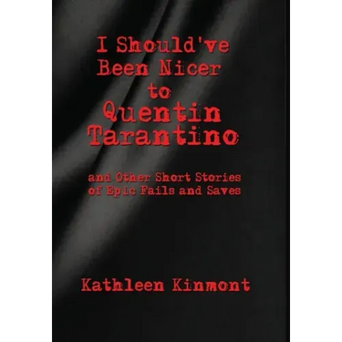 I Should've Been Nicer to Quentin Tarantino - and Other Short Stories of Epic Fails and Saves
