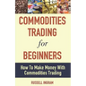 Commodities Trading for Beginners - How to Make Money with Commodities Trading