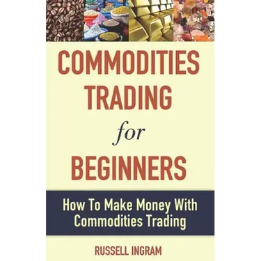 Commodities Trading for Beginners - How to Make Money with Commodities Trading