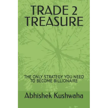Trade 2 Treasure: The Only Strategy You Need to Become Billionaire