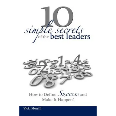 10 Simple Secrets of the Best Leaders... How to Define Success and Make It Happen!