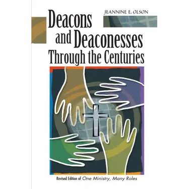 Deacons and Deaconesses Through the Centuries