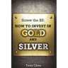 Screw the BS: How to Invest in Gold and Silver