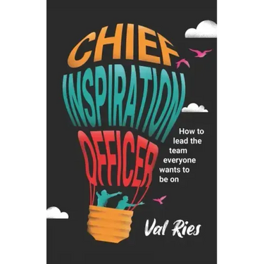 Chief Inspiration Officer: How to Lead the Team Everyone Wants to Be On