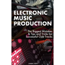 Electronic Music Production: The Biggest Mistakes & Tips and Tricks for Successful Club Tracks