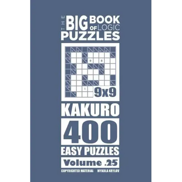 The Big Book of Logic Puzzles - Kakuro 400 Easy (Volume 25)