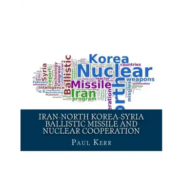 Iran-North Korea-Syria Ballistic Missile and Nuclear Cooperation: Enhanced by PageKicker Robot Jellicoe