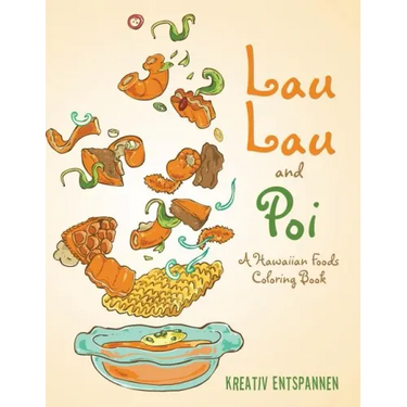 Lau Lau and Poi: A Hawaiian Foods Coloring Book