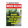 Weed Killer: Organic Non-toxic Recipes to Get Rid of Weeds in Your Garden