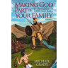 Making God Part of Your Family: The Family Bible Study Book Volume 2