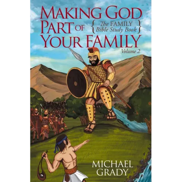 Making God Part of Your Family: The Family Bible Study Book Volume 2