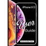 iPhone XS User Guide: The Essential Manual How To Set Up And Start Using Your New iPhone