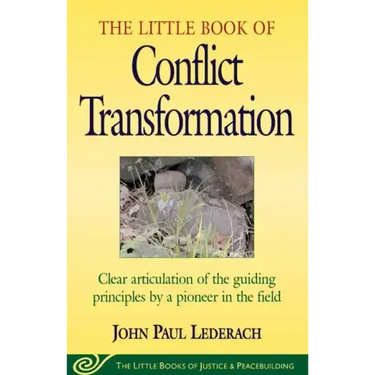 Little Book of Conflict Transformation: Clear Articulation of the Guiding Principles by a Pioneer in the Field