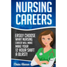 Nursing Careers: Easily Choose What Nursing Career Will Make Your 12 Hour Shift a Blast!