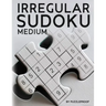 Irregular Sudoku: 250 Medium Difficulty Large Print Jigsaw Sudoku Puzzles For Adults. Two Puzzles Per Page. Solutions Included At The Back Of The Book