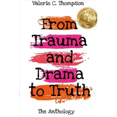 Valerie C. Thompson - From Trauma and Drama to Truth