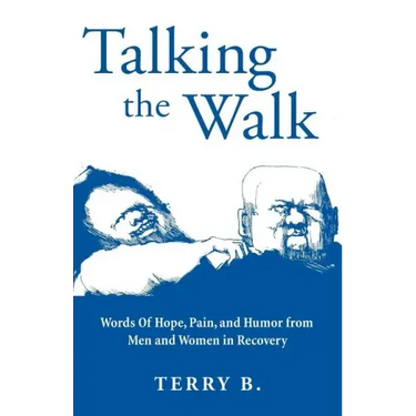 Talking the Walk: Words Of Hope, Pain, and Humor from Men and Women in Recovery