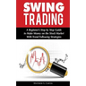 Swing Trading: A Beginner's Step by Step Guide to Make Money on the Stock Market With Trend Following Strategies