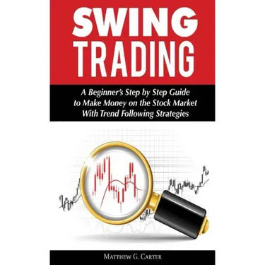 Swing Trading: A Beginner's Step by Step Guide to Make Money on the Stock Market With Trend Following Strategies