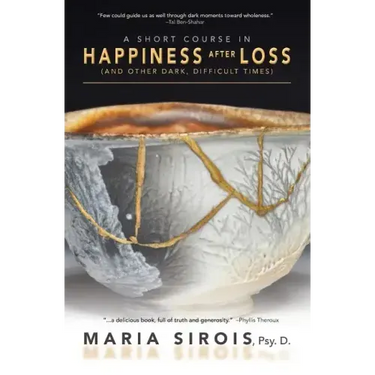 A Short Course in Happiness After Loss: (and Other Dark, Difficult Times)