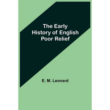 The Early History of English Poor Relief