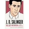 J. D. Salinger: The Last Interview: And Other Conversations