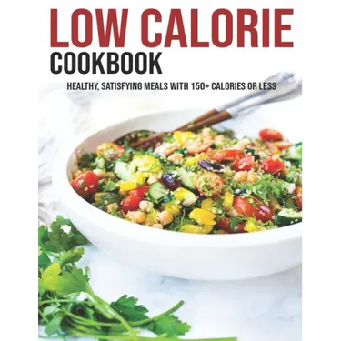 Low Calorie Cookbook: Healthy, Satisfying Meals With 150+ Calories Or Less