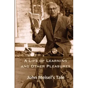 A Life of Learning and Other Pleasures: John Meisel's Tale