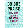 Odious Praise: Rhetoric, Religion, and Social Thought