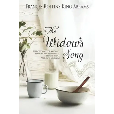 The Widow's Song: Meditations for Widows from God's Word with Stories from Widows' Journeys