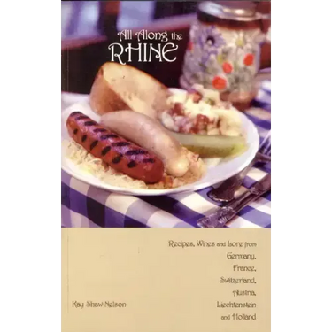 All Along the Rhine: Recipes, Wines and Lore from Germany, France, Switzerland, Austria, Liechtenstein and Holland