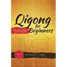 Qigong for Beginners: Your Path to Greater Health & Vitality