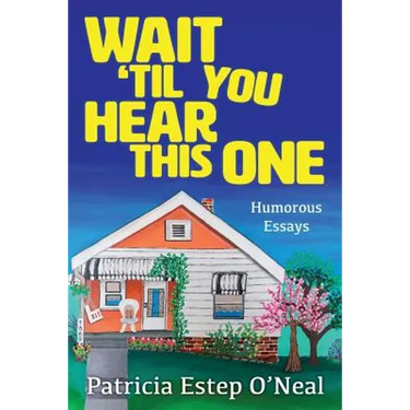 Wait 'Til You Hear This One: Humorous Essays