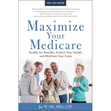 Maximize Your Medicare: 2024-2025 Edition: Qualify for Benefits, Protect Your Health, and Minimize Your Costs