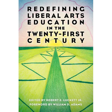 Redefining Liberal Arts Education in the Twenty-First Century