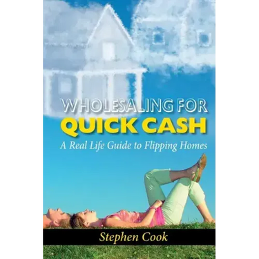 Wholesaling for Quick Cash: A Real Life Guide to Flipping Homes